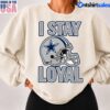 I Stay Loyal Dallas Cowboys Football T Shirt 2