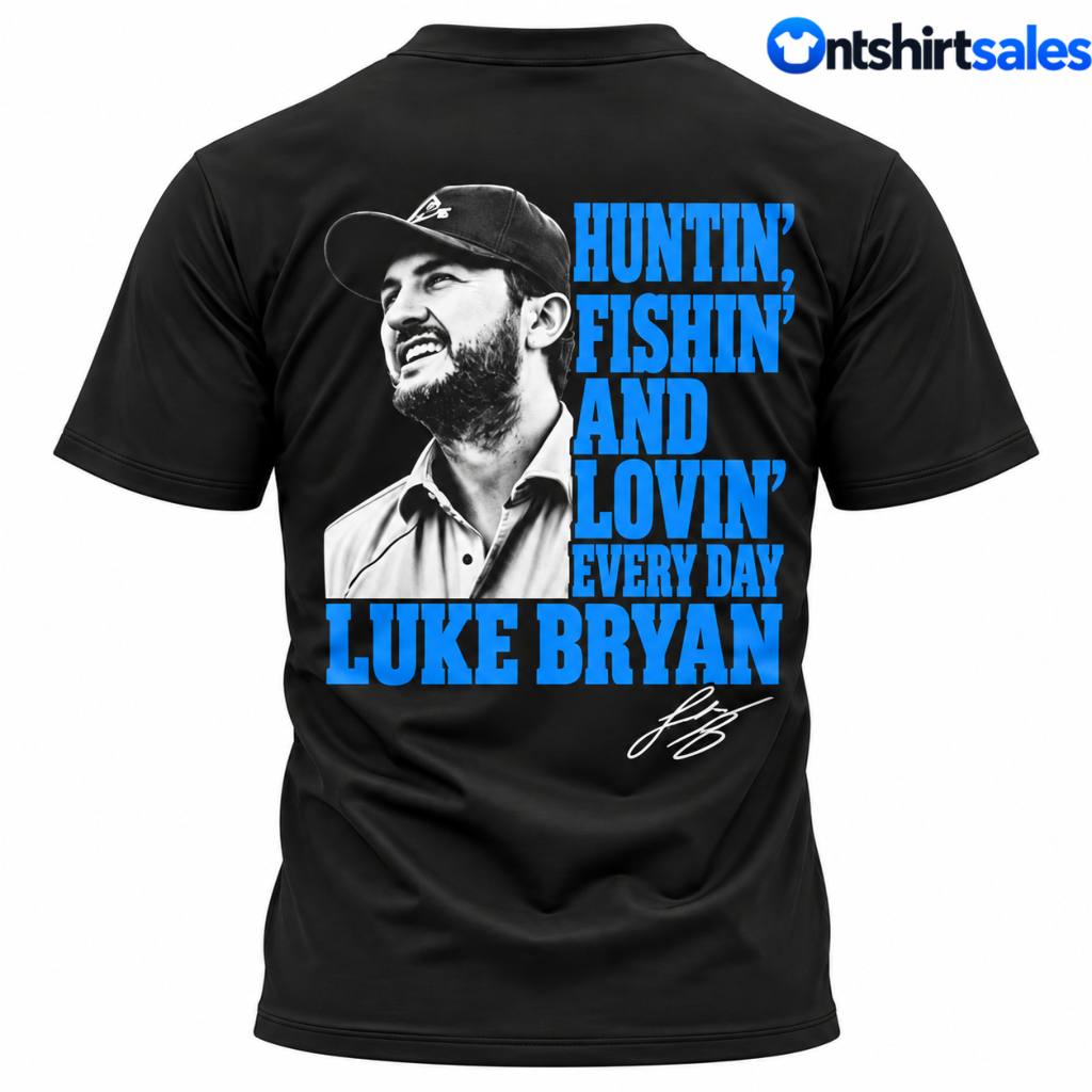 Luke Bryan Nashville Huntin Fishin And Lovin Every Day T-Shirt 6 Luke Bryan Nashville Huntin Fishin And Lovin Every Day T Shirt 3